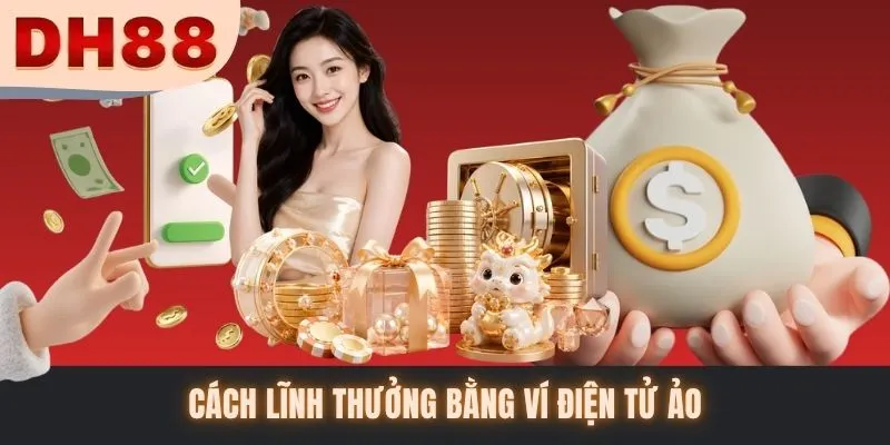 Cách lĩnh thưởng bằng ví điện tử ảo
