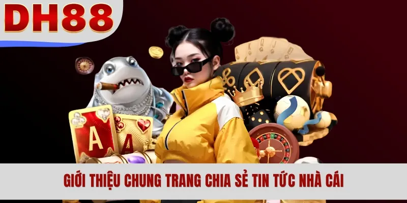 Giới thiệu chung trang chia sẻ tin tức nhà cái