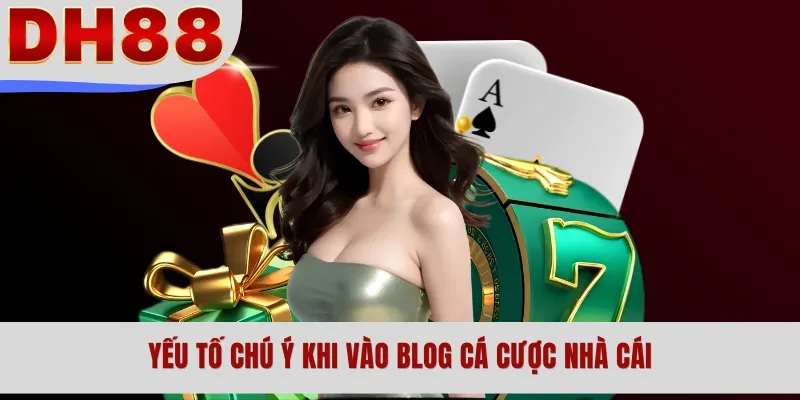 Yếu tố chú ý khi vào blog cá cược nhà cái
